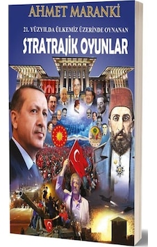 21.Yüzyılda Ülkemiz Üzerinde Oynanan Stratrajik Oyunlar - Ahmet Maranki - Maranki Yayınları 21.Yüzyılda Ülkemiz Üzerinde Oynanan Stratrajik Oyunlar - Ahmet Maranki - Maranki Yayınları