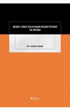 Semiz-zāde Süleyman Rüşdî Efendi Ve Dîvānı / Dr. Kenan Semiz Semiz-zāde Süleyman Rüşdî Efendi Ve Dîvānı / Dr. Kenan Semiz