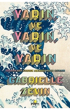 Yarın ve Yarın ve Yarın - Gabrielle Zevin - April Yayıncılık Yarın ve Yarın ve Yarın - Gabrielle Zevin - April Yayıncılık