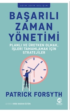Başarılı Zaman Yönetimi: Planlı ve Üretken Olmak İşleri Tamamlamak için Stratejiler - Patrick Forsyth - Nova Kitap