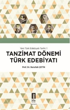 Tanzimat Dönemi Türk Edebiyatı - Yeni Türk Edebiyatı Tarihi 1 - Nurullah Çetin - İlbilge Yayıncılık Tanzimat Dönemi Türk Edebiyatı - Yeni Türk Edebiyatı Tarihi 1 - Nurullah Çetin - İlbilge Yayıncılık