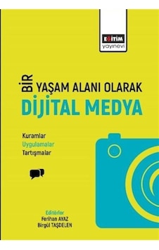 Bir Yaşam Alanı Olarak Dijital Medya Bir Yaşam Alanı Olarak Dijital Medya