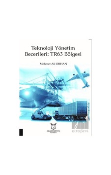 Teknoloji Yönetim Becerileri: TR63 Bölgesi - Mehmet Ali Orhan - Akademisyen Kitabevi Teknoloji Yönetim Becerileri: TR63 Bölgesi - Mehmet Ali Orhan - Akademisyen Kitabevi