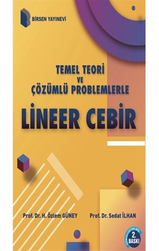 Temel Teori Ve Çözümlü Problemlerle Lineer Cebir / Prof. Dr. H. Özlem Güney, Doç. Dr. Sedat Ilhan - Birsen Yayınevi Temel Teori Ve Çözümlü Problemlerle Lineer Cebir / Prof. Dr. H. Özlem Güney, Doç. Dr. Sedat Ilhan - Birsen Yayınevi