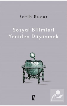 Sosyal Bilimleri Yeniden Düşünmek / Fatih Kucur Sosyal Bilimleri Yeniden Düşünmek / Fatih Kucur