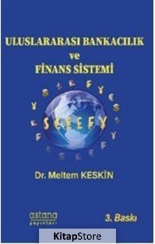 Uluslararası Bankacılık ve Finans Sistemi - Meltem Keskin Köylü - Astana Yayınları Uluslararası Bankacılık ve Finans Sistemi - Meltem Keskin Köylü - Astana Yayınları
