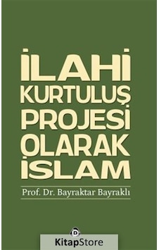 İlahi Kurtuluş Projesi Olarak İslam - Bayraktar Bayraklı - Düşün Yayınları İlahi Kurtuluş Projesi Olarak İslam - Bayraktar Bayraklı - Düşün Yayınları