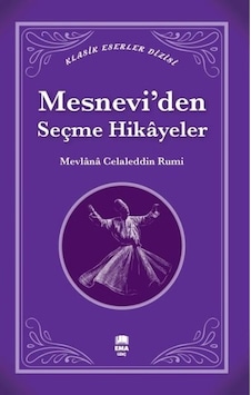 Mesnevi'den Seçme Hikayeler - Klasik Eserler Dizisi - Mevlana Celaleddin-i Rumi - Ema Genç