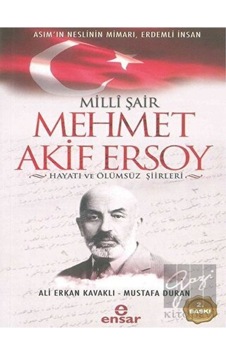 Milli Şair Mehmet Akif Ersoy Hayatı ve Ölümsüz Şiirleri - Ali Erkan Kavaklı - Ensar Neşriyat Milli Şair Mehmet Akif Ersoy Hayatı ve Ölümsüz Şiirleri - Ali Erkan Kavaklı - Ensar Neşriyat