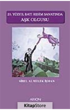 20. Yüzyıl Batı Resim Sanatında Aşk Olgusu - Sibel Almelek - Arion Yayınevi 20. Yüzyıl Batı Resim Sanatında Aşk Olgusu - Sibel Almelek - Arion Yayınevi