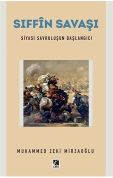 Sıffin Savaşı - Siyasi Savruluşun Başlangıcı - Muhammed Zeki Mirzaoğlu - Çıra Yayınları