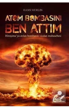 Atom Bombasını Ben Attım - Hans Merlin - Hs Yayıncılık Atom Bombasını Ben Attım - Hans Merlin - Hs Yayıncılık