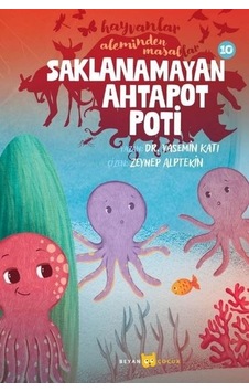 Saklanamayan Ahtapot Poti - Hayvanlar Aleminden Masallar 10 - Yasemin Katı - Beyan Çocuk Saklanamayan Ahtapot Poti - Hayvanlar Aleminden Masallar 10 - Yasemin Katı - Beyan Çocuk