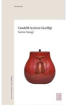 Gündelik Şeylerin Güzelliği / Soetsu Yanagi Gündelik Şeylerin Güzelliği / Soetsu Yanagi
