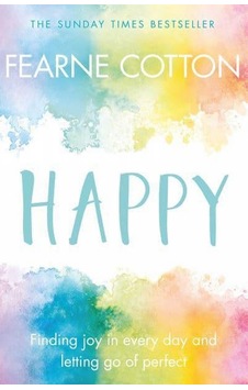 Happy - Fearne Cotton - Orion Books Happy - Fearne Cotton - Orion Books