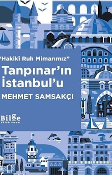 Hakikî Ruh Mimarımız Tanpınar'ın İstanbul'u / Mehmet Samsakçı Hakikî Ruh Mimarımız Tanpınar'ın İstanbul'u / Mehmet Samsakçı