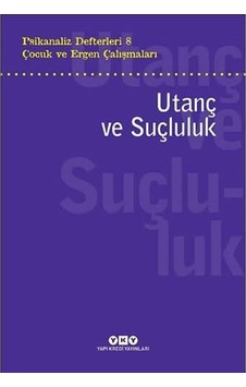 Psikanaliz Defterleri 8 Çocuk Ve Ergen Çalışmaları - Utanç Ve Suçluluk Psikanaliz Defterleri 8 Çocuk Ve Ergen Çalışmaları - Utanç Ve Suçluluk