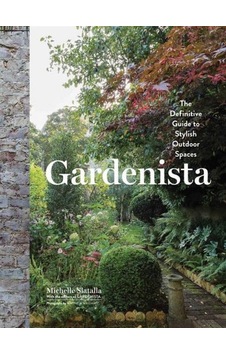Gardenista: The Definitive Guide to Stylish Outdoor Spaces 9781579656522 Gardenista: The Definitive Guide to Stylish Outdoor Spaces 9781579656522