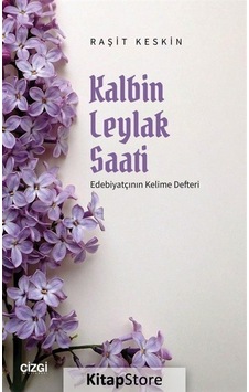 Kalbin Leylak Saati - Edebiyatçının Kelime Defteri - Raşit Kesin - Çizgi Kitabevi