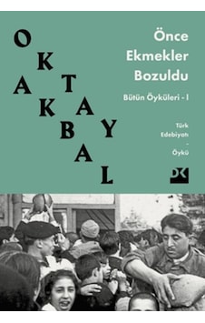 Önce Ekmekler Bozuldu - Bütün Öyküler 1 - Oktay Akbal - Doğan Kitap
