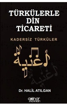 Türkülerle Din Ticareti - Kadersiz Türküler - Halil Atılgan - Gülnar Yayınları