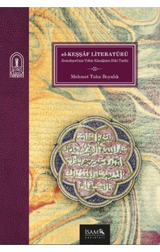 El Keşşaf Literatürü Bir Tefsir Klasiğinin Etki Tarihi - Mehmet Taha Boyalık - İsam Yayınları El Keşşaf Literatürü Bir Tefsir Klasiğinin Etki Tarihi - Mehmet Taha Boyalık - İsam Yayınları