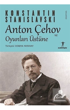 Anton Çehov ve Oyunları Üstüne - Konstantin Stanislavski - Asude Kitaplar