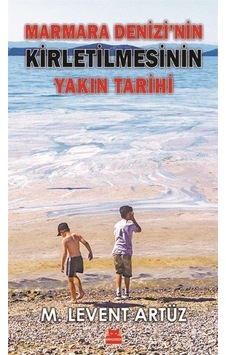 Marmara Denizi'nin Kirletilmesinin Yakın Tarihi - M. Levent Artüz - Kırmızı Kedi