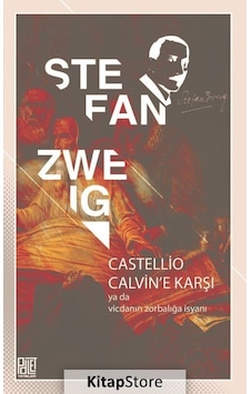 Castellio Calvin'e Karşı ya da Vicdanın Zorbalığa İsyanı - Stefan Zweig - Palet Yayınları Castellio Calvin'e Karşı ya da Vicdanın Zorbalığa İsyanı - Stefan Zweig - Palet Yayınları