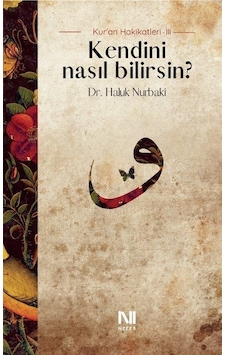 Kendini Nasıl Bilirsin / Kur'an Hakikatleri 3 / Dr. Haluk Nur... Kendini Nasıl Bilirsin / Kur'an Hakikatleri 3 / Dr. Haluk Nur...