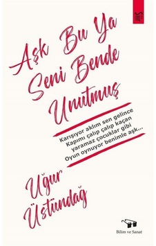 Aşk Bu Ya Seni Bende Unutmuş - Uğur Üstündağ - Bilim ve Sanat