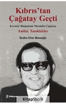 Kıbrıs'tan Çağatay Geçti: Kurucu Başbakan Mustafa Çağatay - Anılar Tanıklıklar - İbrahim Erkan Manavoğlu - Edisyon Kitap Kıbrıs'tan Çağatay Geçti: Kurucu Başbakan Mustafa Çağatay - Anılar Tanıklıklar - İbrahim Erkan Manavoğlu - Edisyon Kitap