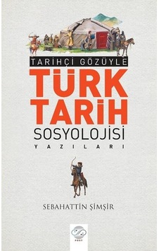 Türk Tarihi Sosyolojisi Yazıları - Sebahattin Şimşir - Post Yayın Türk Tarihi Sosyolojisi Yazıları - Sebahattin Şimşir - Post Yayın