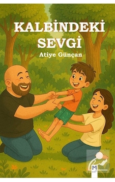 Kalbindeki Sevgi Resimli Hikaye 5+yaş / Atiye Güncan Kalbindeki Sevgi Resimli Hikaye 5+yaş / Atiye Güncan