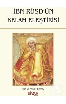 İbn Rüşd'ün Kelam Eleştirisi - Ahmet Erkol - Divan Kitap