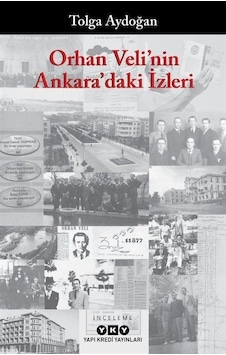 Orhan Veli'nin Ankara'daki İzleri - Tolga Aydoğan - Yapı Kredi Yayınları Orhan Veli'nin Ankara'daki İzleri - Tolga Aydoğan - Yapı Kredi Yayınları