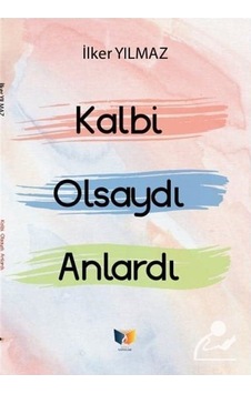 Kalbi Olsaydı Anlardı - İlker Yılmaz - Ateş Yayınları Kalbi Olsaydı Anlardı - İlker Yılmaz - Ateş Yayınları