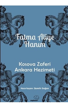 Kosova Zaferi Ankara Hezimeti - Fatma Aliye Hanım - Sapiens Kosova Zaferi Ankara Hezimeti - Fatma Aliye Hanım - Sapiens