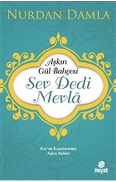 Aşkın Gül Bahçesi - Sev Dedi Mevla - Kur An Kıssalarından Aşkın Halleri Aşkın Gül Bahçesi - Sev Dedi Mevla - Kur An Kıssalarından Aşkın Halleri