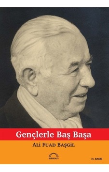 Gençlerle Başbaşa - Ali Fuad Başgil - Kubbealtı Neşriyatı Gençlerle Başbaşa - Ali Fuad Başgil - Kubbealtı Neşriyatı