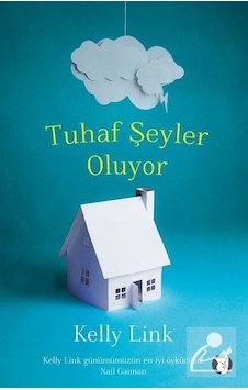 Tuhaf Şeyler Oluyor - Kelly Link - Aylak Kitap Tuhaf Şeyler Oluyor - Kelly Link - Aylak Kitap