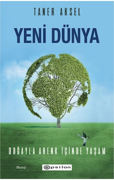Yeni Dünya - Doğayla Ahenk İçinde Yaşam - Taner Aksel - Epsilon Yayınevi Yeni Dünya - Doğayla Ahenk İçinde Yaşam - Taner Aksel - Epsilon Yayınevi