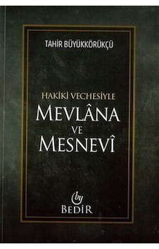 Mevlana ve Mesnevi / Hakiki Vechesiyle / Tahir Büyükkörükçü