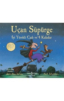 Uçan Süpürge - İyi Yürekli Cadı ve 4 Kafadar - Julia Donaldson - İş Bankası Kültür Yayınları