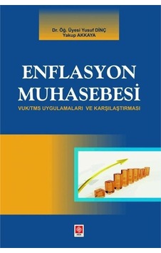 Enflasyon Muhasebesi - VUK/TMS Uygulamaları ve Karşılaştırması - Yakup Akkaya - Ekin Basım Yayın