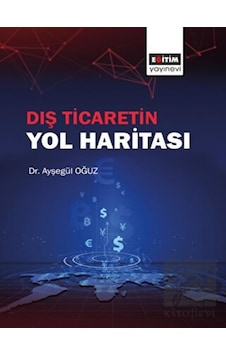 Dış Ticaretin Yol Haritası - Ayşegül Oğuz - Eğitim Yayınevi