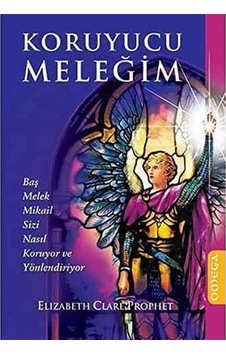 Koruyucu Meleğim: Baş Melek Mikail Sizi Nasıl Koruyor Ve Yönlendiriyor Kapak Değişebilir