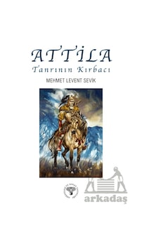 Attila Tanrının Kırbacı Arkeoloji Ve Sanat Yayınları Mehmet Levent Sevik