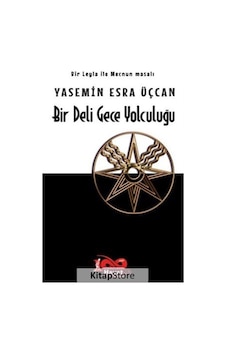 Bir Deli Gece Yolculuğu - Bir Leyla ile Mecnun Masalı - Yasemin Esra Üçcan - Hayat Özlem Kayalı Yayınları Bir Deli Gece Yolculuğu - Bir Leyla ile Mecnun Masalı - Yasemin Esra Üçcan - Hayat Özlem Kayalı Yayınları