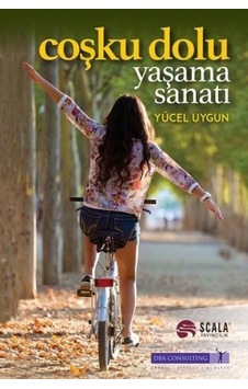 Coşku Dolu Yaşama Sanatı - Yücel Uygun - Scala Yayıncılık